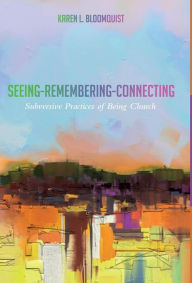 Title: Seeing-Remembering-Connecting, Author: Karen L Bloomquist