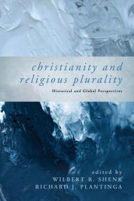 Title: Christianity and Religious Plurality: Historical and Global Perspectives, Author: Wilbert R. Shenk