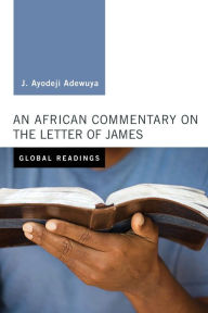 Title: An African Commentary on the Letter of James, Author: J Ayodeji Adewuya