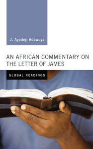 Title: An African Commentary on the Letter of James, Author: J. Ayodeji Adewuya