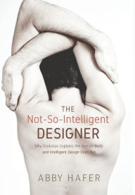 Title: The Not-So-Intelligent Designer, Author: Abby Hafer