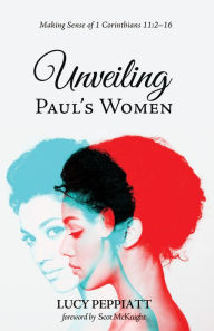 Title: Unveiling Paul's Women, Author: Lucy Peppiatt