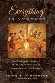 Title: Everything in Common?: The Theology and Practice of the Sharing of Possessions in Community in the New Testament, Author: Fiona Jane Robertson Gregson