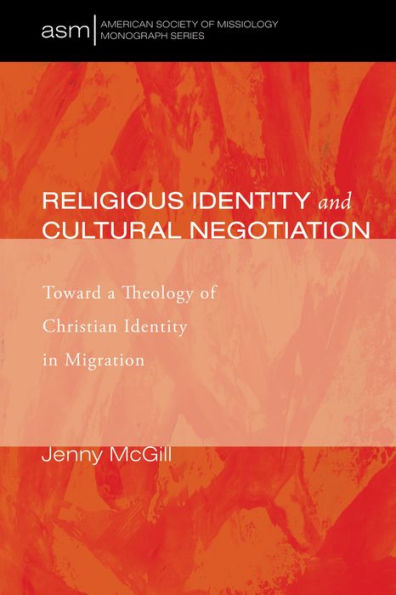 Religious Identity and Cultural Negotiation: Toward a Theology of Christian Identity in Migration