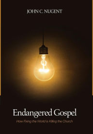 Title: Endangered Gospel : How Fixing the World Is Killing the Church, Author: John C. Nugent