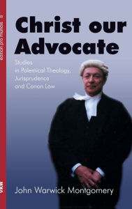 Title: Christ Our Advocate, Author: John Warwick Montgomery