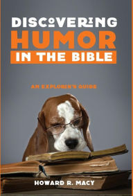 Title: Discovering Humor in the Bible : An Explorer's Guide, Author: Howard R. Macy