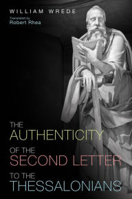 Title: The Authenticity of the Second Letter to the Thessalonians, Author: William Wrede