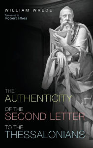 Title: The Authenticity of the Second Letter to the Thessalonians, Author: William Wrede