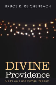 Title: Divine Providence, Author: Bruce R Reichenbach Ph.D.