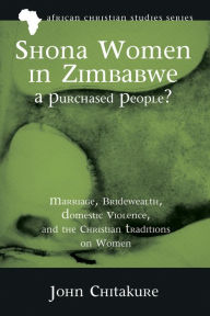 Title: Shona Women in Zimbabwe-A Purchased People?, Author: John Chitakure