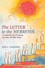 The Letter to the Hebrews: A Commentary for Preaching, Teaching, and Bible Study