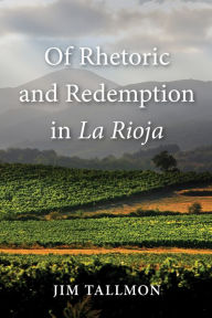 Title: Of Rhetoric and Redemption in La Rioja, Author: Jim Tallmon