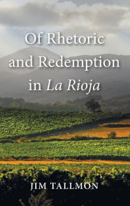 Title: Of Rhetoric and Redemption in La Rioja, Author: Jim Tallmon