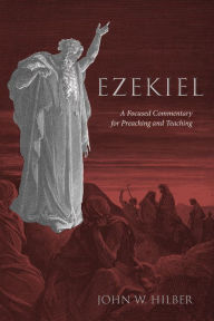 Title: Ezekiel: A Focused Commentary for Preaching and Teaching, Author: John W. Hilber