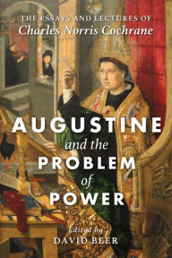 Title: Augustine and the Problem of Power: The Essays and Lectures of Charles Norris Cochrane, Author: Charles Norris Cochrane