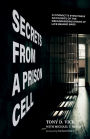 Secrets from a Prison Cell: A Convict's Eyewitness Accounts of the Dehumanizing Drama of Life Behind Bars