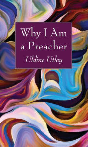 Title: Why I Am a Preacher, Author: Uldine Utley
