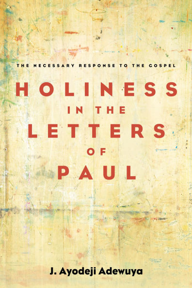 Holiness in the Letters of Paul: The Necessary Response to the Gospel