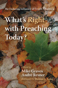 Title: What's Right with Preaching Today?: The Enduring Influence of Fred B. Craddock, Author: Mike Graves