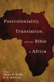 Title: Postcoloniality, Translation, and the Bible in Africa, Author: Musa W. Dube