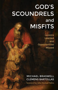 Title: God's Scoundrels and Misfits: Lessons Learned and Opportunities Missed, Author: Michael Braswell