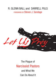 Title: Let Us Prey: The Plague of Narcissist Pastors and What We Can Do About It, Author: Tox