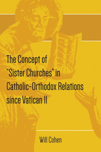 The Concept of "Sister Churches" Catholic-Orthodox Relations since Vatican II