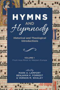Title: Hymns and Hymnody: Historical and Theological Introductions, Volume 1: From Asia Minor to Western Europe, Author: Mark A. Lamport