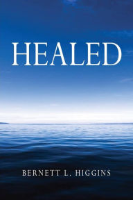 Title: Healed, Author: Bernett L. Higgins
