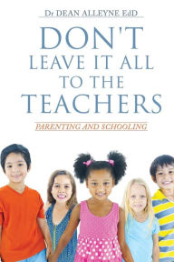 Title: Don't Leave It All to the Teachers, Author: Dr Dean Alleyne Edd