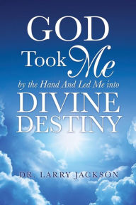 Title: God Took Me by the Hand, Author: Larry Jackson