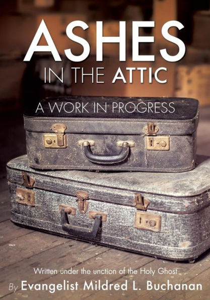 Ashes the Attic: A Work Progress