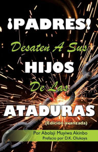 Title: Ã¯Â¿Â½PADRES! DESATEN A SUS HIJOS De Las ATADURAS, Author: Por Abolaji Muyiwa Akinbo