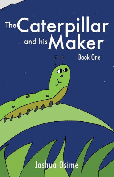 The Caterpillar and his Maker: Book One