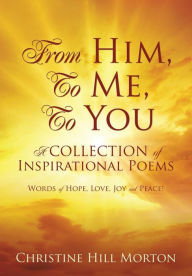 Title: From Him, To Me, To You, Author: Christine Hill Morton