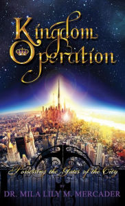 Title: Kingdom Operation: Possessing the Gates of the City, Author: Mila Lily M Mercader