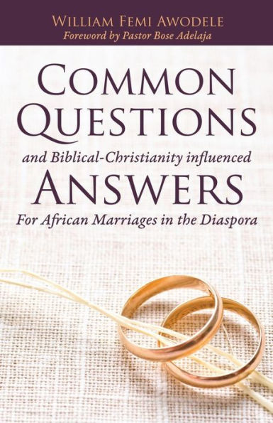 Common Questions And Biblical-Christianity influenced Answers For African Marriages the Diaspora