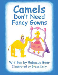 Title: Camels Don't Need Fancy Gowns, Author: Rebecca Beer