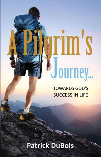 A Pilgrim's Journey... Towards God's Success Life