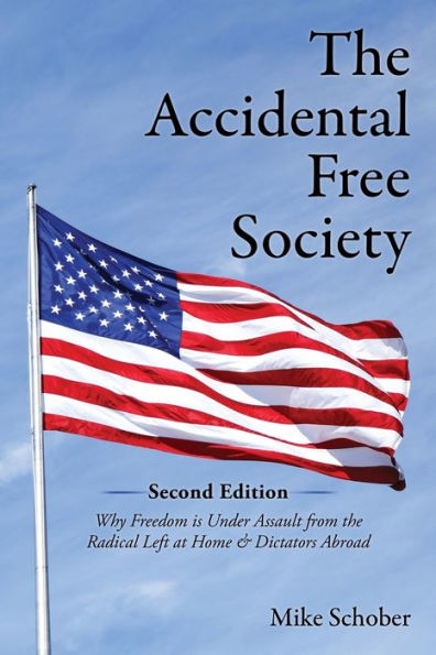 The Accidental Free Society: Why Freedom is Under Assault from the Radical Left at Home & Dictators Abroad