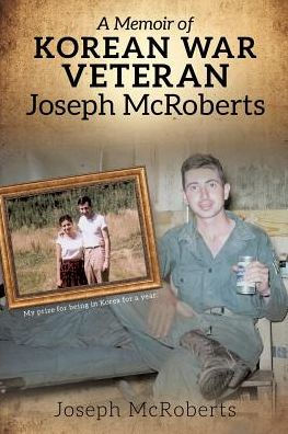 A Memoir of Korean War Veteran Joseph McRoberts