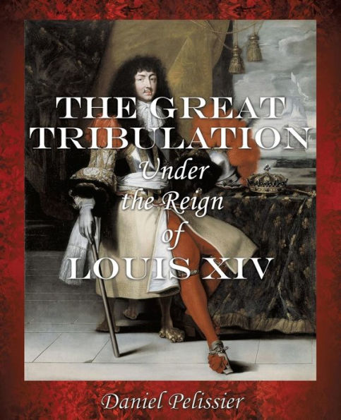 THE GREAT TRIBULATION UNDER REIGN OF LOUIS XIV