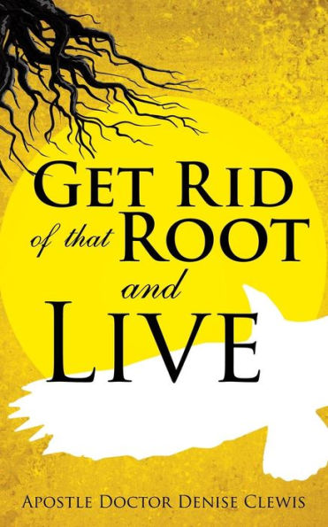 Get Rid of That Root and Live