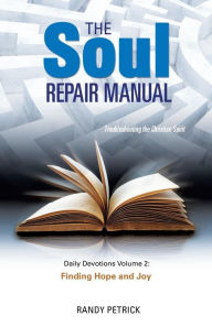 Title: THE SOUL REPAIR MANUAL- Volume Two: Finding Hope and Joy, Author: Randy Petrick