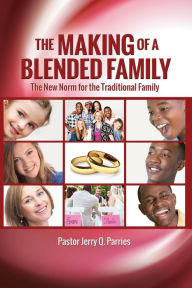 Title: The Making of a Blended Family, Author: Pastor Jerry Q Parries