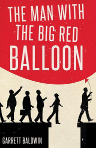 Title: The Man with the Big Red Balloon, Author: Garrett Baldwin