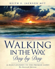 Title: Walking in the Way, Day by day (A daily journey to the Promise Land), Author: Keith E Jackson Mft