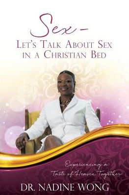 Sex - Let's Talk About a Christian Bed: Experiencing Taste of Heaven Together