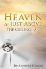 Heaven Is Just Above The Ceiling Fan